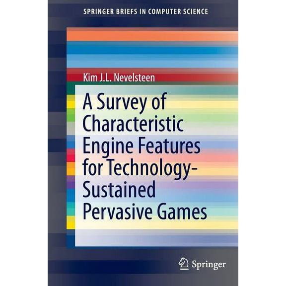 Springerbriefs in Computer Science A Survey of Characteristic Engine Features for Technology-Sustained Pervasive Games, (Paperback)