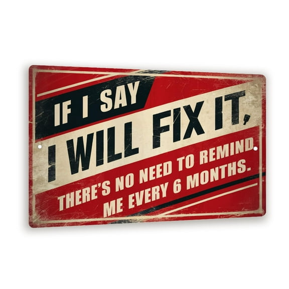8x12 Funny Vintage-Style Sign - 'If I Say I Will Fix It, There's No Need to Remind Me Every 6 Months' - Red, White, and Black Wall Decor