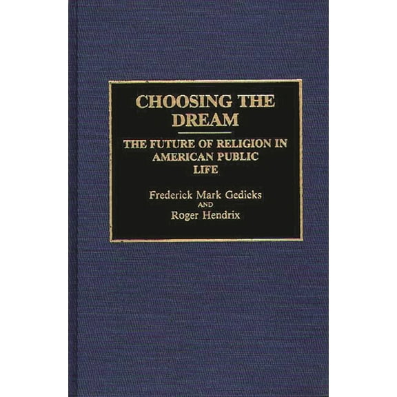 Contributions to the Study of Religion Choosing the Dream: The Future of Religion in American Public Life, (Hardcover)