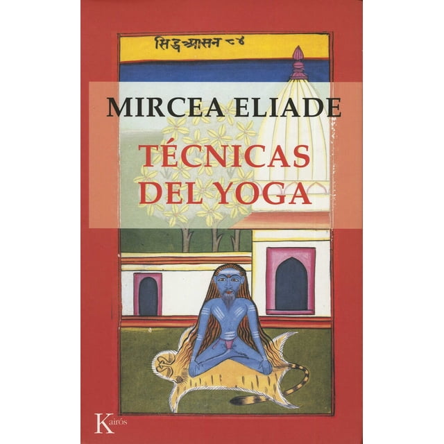 TECNICAS DEL YOGA KAIROS MIRCEA ELIADE