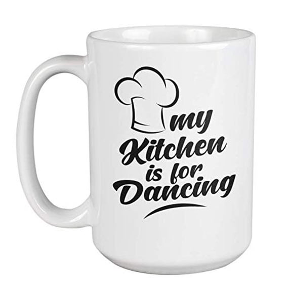 My Kitchen Is For Dancing. Chef Hat Print Coffee & Tea Gift Mug, And Supplies For A Home Cook Dad, Chef Mom, Culinary Teacher, Cookery Course Student, Men Cooks, And Women Chefs (15oz)