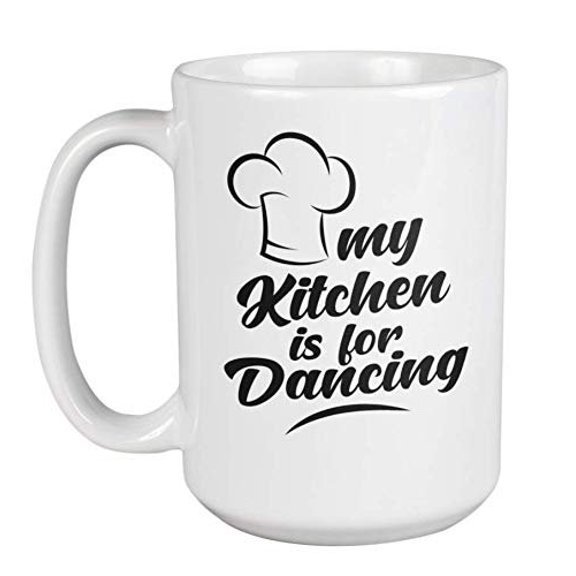 My Kitchen Is For Dancing. Chef Hat Print Coffee & Tea Gift Mug, And Supplies For A Home Cook Dad, Chef Mom, Culinary Teacher, Cookery Course Student, Men Cooks, And Women Chefs (15oz)