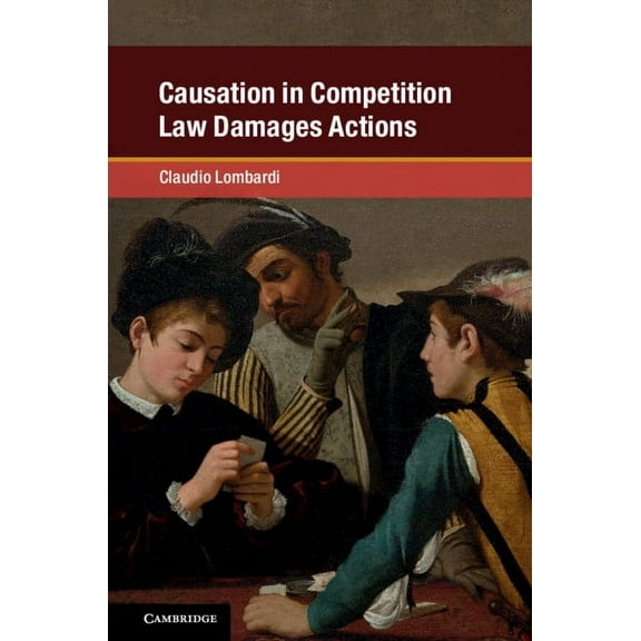 Global Competition Law and Economics Pol Causation in Competition Law Damages Actions, (Paperback)