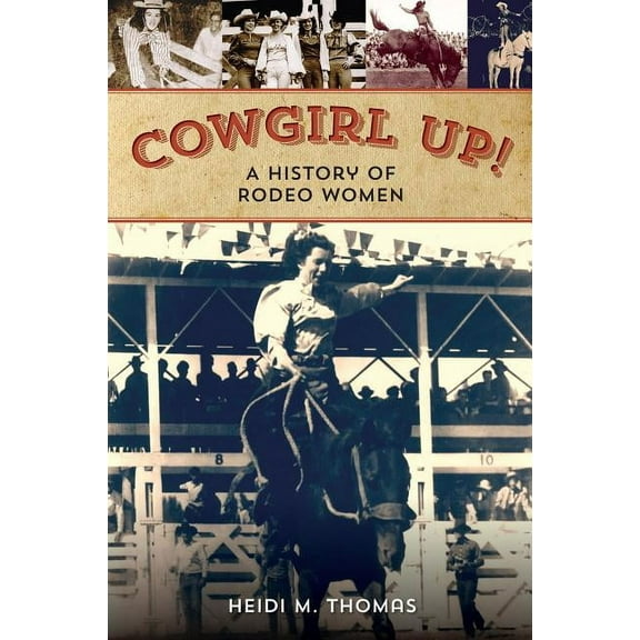 Cowgirl Up! : A History of Rodeo Women (Edition 1) (Paperback)