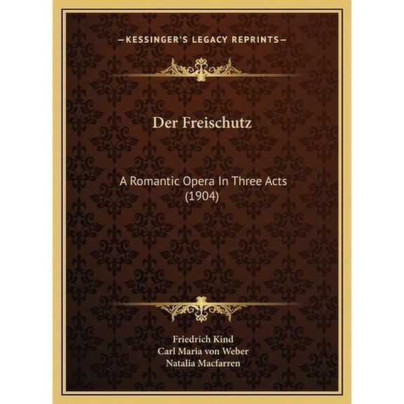 Der Freischutz : A Romantic Opera In Three Acts (1904) (Hardcover)