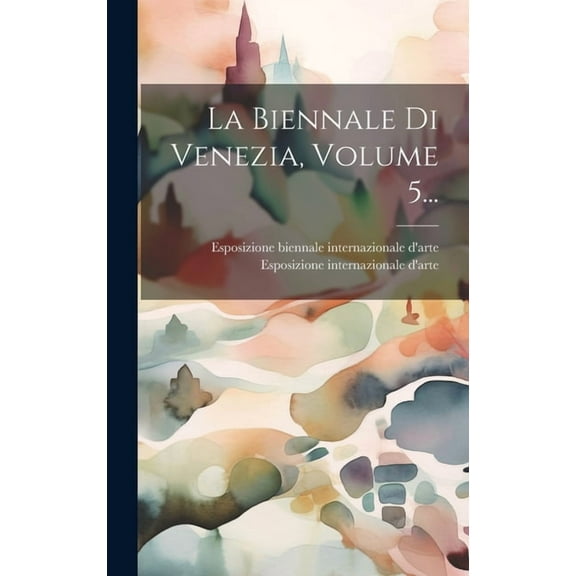 La Biennale Di Venezia, Volume 5... (Hardcover)