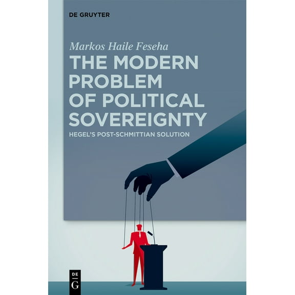 The Modern Problem of Political Sovereignty: Hegel's Post-Schmittian Solution, (Hardcover)