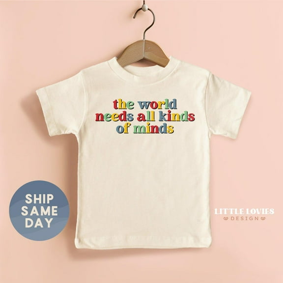 The World Needs All Kinds Of Minds Toddler Shirt, Inspirational Quote Baby Tee, Positive Message Kids T-Shirt, TODDLER SHORT SLEEVE TEE BELLA CANVAS 3001T