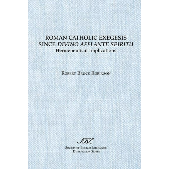 Dissertation Series / Society of Biblical Literature: Roman Catholic Exegesis Since Divino Afflante Spiritu : Hermeneutical Implications (Paperback)