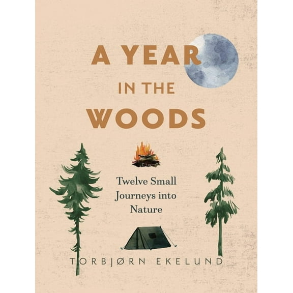 A Year in the Woods: Twelve Small Journeys Into Nature, (Paperback)