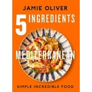 5 Ingredients Mediterranean: Simple Incredible Food [American Measurements], (Hardcover)