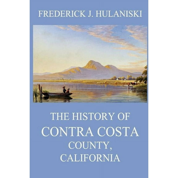 The History of Contra Costa County, California (Paperback)