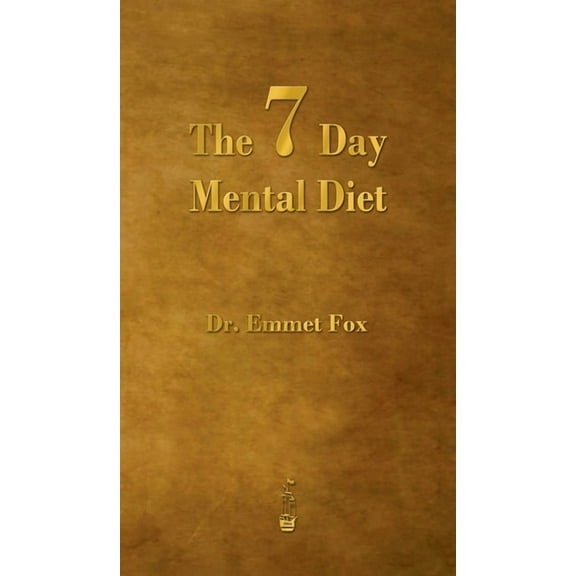 The Seven Day Mental Diet: How to Change Your Life in a Week, (Hardcover)
