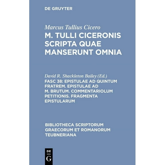 Bibliotheca Scriptorum Graecorum Et Roma Epistulae AD Quintum Fratrem. Epistulae AD M. Brutum. Commentariolum Petitionis. Fragmenta Epistularum, (Hardcover)