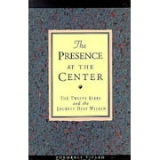 The Presence at the Center: The Twelve Steps and the Journey Deep Within [Paperback - Used]