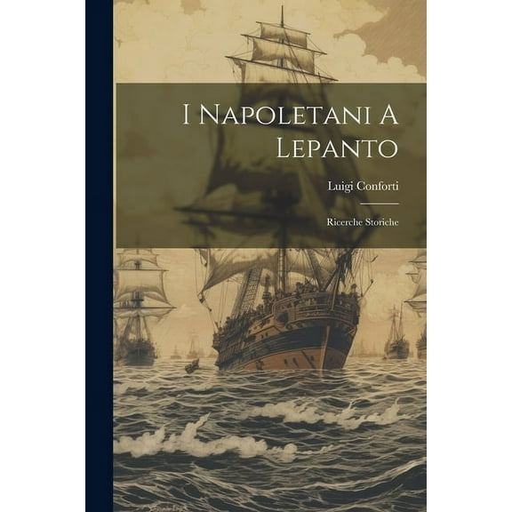 I Napoletani A Lepanto: Ricerche Storiche (Paperback)