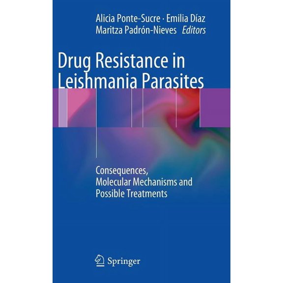 Drug Resistance in Leishmania Parasites: Consequences, Molecular Mechanisms and Possible Treatments, (Hardcover)