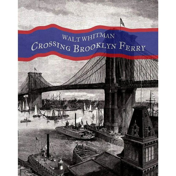 Crossing Brooklyn Ferry: A poem by Walt Whitman, (Paperback)