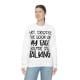 thumbnail image 6 of Yet Despite the Look on My Face You're Still Talking, Funny Sweatshirt, Humor Sweatshirt, Sarcasm, Sarcastic, Men's, Women's, Unisex, 6 of 9