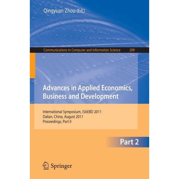 Communications in Computer and Informati Advances in Applied Economics, Business and Development: International Symposium, Isaebd 2011, Dalian, China, August 6-7, Book 209, (Paperback)
