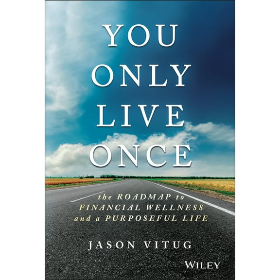 You Only Live Once: The Roadmap to Financial Wellness and a Purposeful Life, (Hardcover)