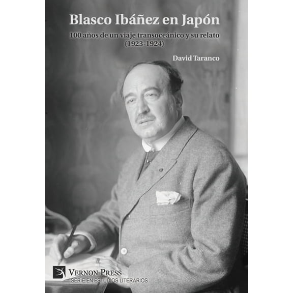 Serie En Estudios Literarios Blasco IbÃ¡Ã±ez en JapÃ³n: 100 aÃ±os de un viaje transoceÃ¡nico y su relato (1923-1924), (Hardcover)