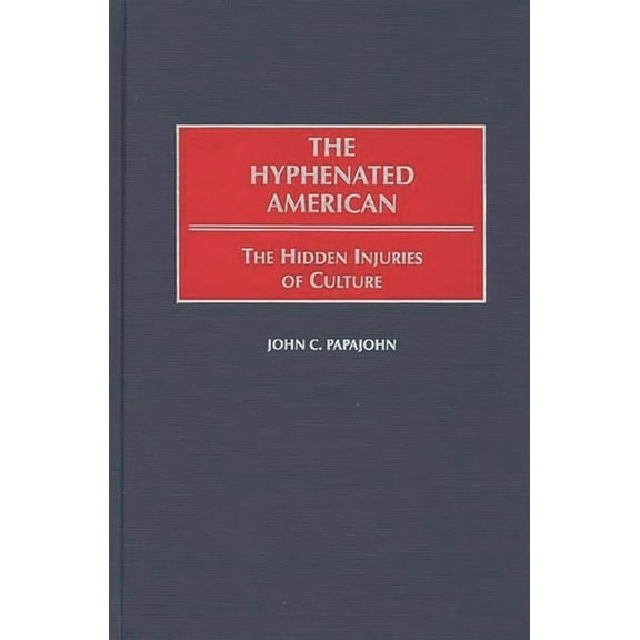 International Contributions in Psycholog The Hyphenated American: The Hidden Injuries of Culture, (Hardcover)