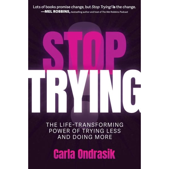 Pre-Owned Stop Trying!: The Life-Transforming Power of Trying Less and Doing More, (Paperback)