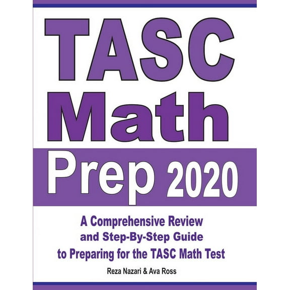 TASC Math Prep 2020: A Comprehensive Review and Step-By-Step Guide to Preparing for the TASC Math Test, (Paperback)