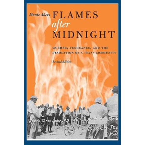 Pre-Owned Flames after Midnight: Murder, Vengeance, and the Desolation of a Texas Community, Revised Edition (Paperback) 0292726333 9780292726338