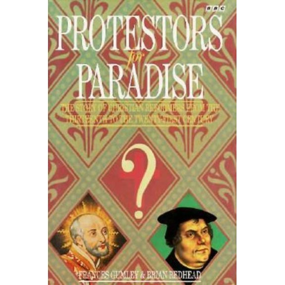 Pre-Owned Protestors for Paradise/the Story of Christian Reformers from the Thirteenth to the Twenty-First Century (Hardcover) 0563364785 9780563364788