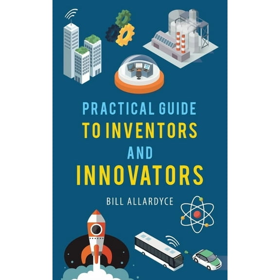 Practical Guide to Inventors and Innovators, (Paperback)