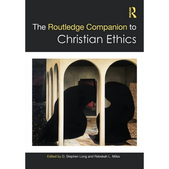 Routledge Religion Companions The Routledge Companion to Christian Ethics, (Hardcover)