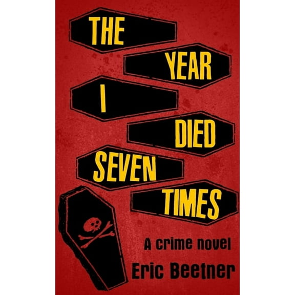 The Year I Died Seven Times (Paperback) by Eric Beetner