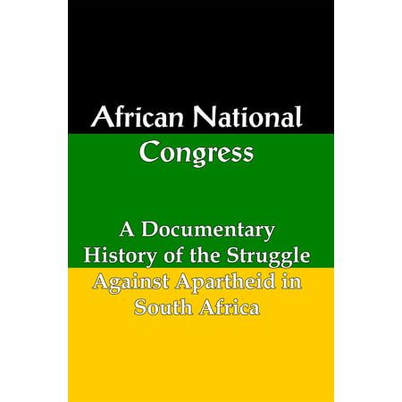 African National Congress: A Documentary History of the Struggle Against Apartheid in South Africa -