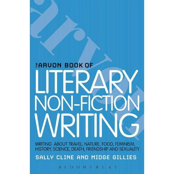 Writers' and Artists' Companions The Arvon Book of Literary Non-Fiction, (Paperback)