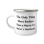 Funny Husband Gifts, The Only Thing More Badass Than a Nurse Is a Nurse's, Inspirational Valentine's Day 12oz Camper Mug Gifts For Husband