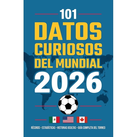 101 Datos Curiosos del Mundial de FÃºtbol 2026: Almanaque con rÃ©cords, estadÃ­sticas y cifras ocultas que convierten este , (Paperback)