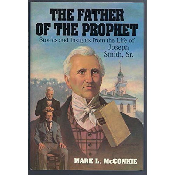 Pre-Owned The Father of the Prophet: Stories and Insights from the Life of Joseph Smith, Sr. (Hardcover) 0884948870 9780884948872