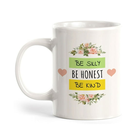 Be Silly Be Honest Be Kind 11oz Ceramic Coffee Mug | Home & Office Cups
