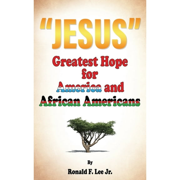 "Jesus": Greatest Hope For America and African Americans, (Paperback)