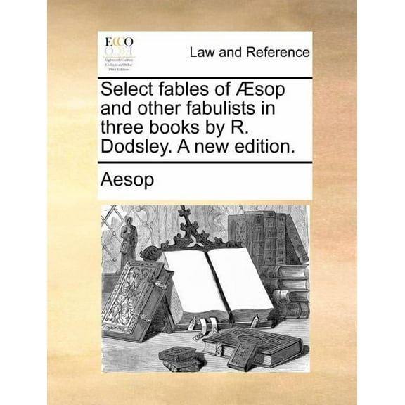 Select Fables of Sop and Other Fabulists in Three Books by R. Dodsley. a New Edition. (Paperback)