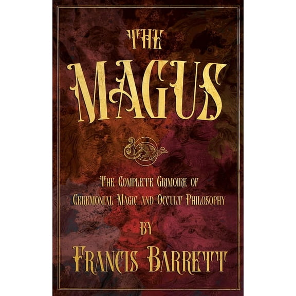 The Magus: The Complete Grimoire of Ceremonial Magic and Occult Philosophy, (Paperback)