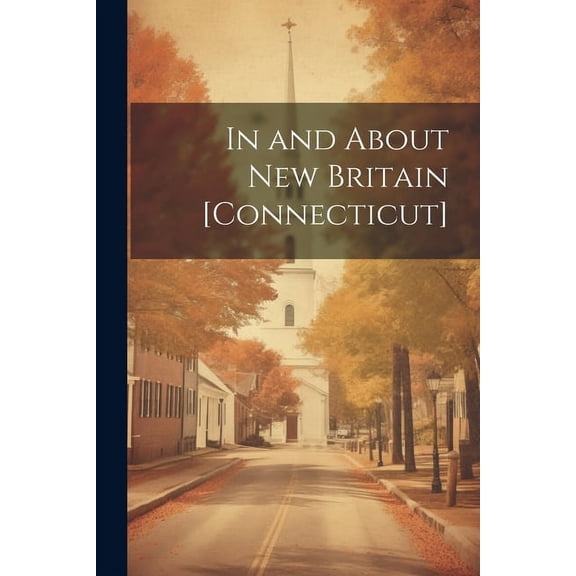 In and About New Britain [Connecticut], (Paperback)
