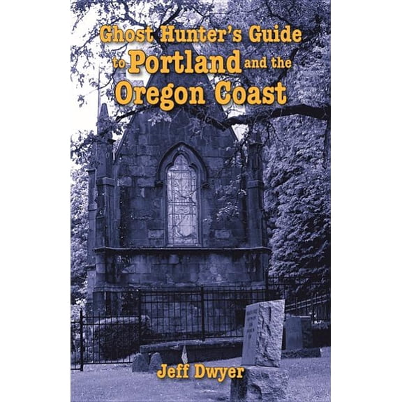 Ghost Hunter's Guide Ghost Hunter's Guide to Portland and Oregon Coast, (Paperback)