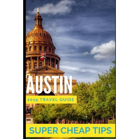 Super Cheap Austin: Travel Guide 2019: How to enjoy a $1,000 trip to Austin for under $250 (Best Travel Camera 2019 Under 300)