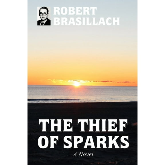 The Thief of Sparks, A Novel (Paperback)