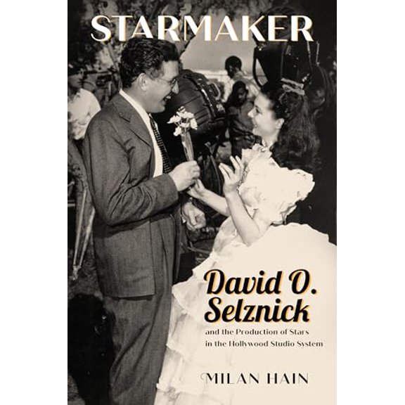 Pre-Owned Starmaker: David O. Selznick and the Production of Stars in the Hollywood Studio System, 9781496846051, 1496846052, Hardcover, Hardback ed. edition