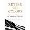 thumbnail image 1 of Pre-Owned Retire the Colors: Veterans & Civilians on Iraq & Afghanistan (Paperback) 1944079076 9781944079079, 1 of 1