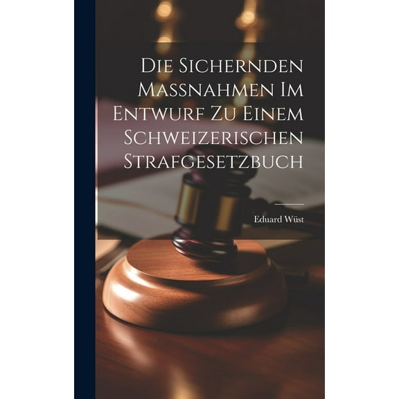 Die Sichernden Massnahmen im Entwurf zu Einem Schweizerischen Strafgesetzbuch (Hardcover)